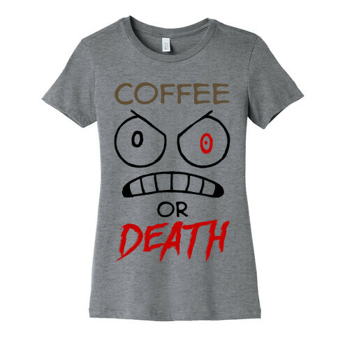 Coffee Or Death Womens T-Shirt