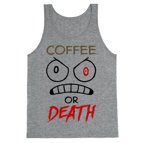 Coffee Or Death Tank Top