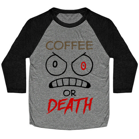 Coffee Or Death Baseball Tee