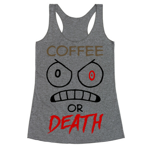 Coffee Or Death Racerback Tank Top