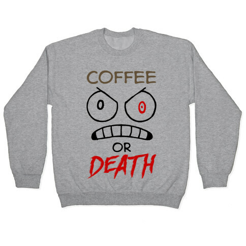 Coffee Or Death Pullover