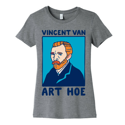 Vincent Van Art Hoe Parody Womens T-Shirt