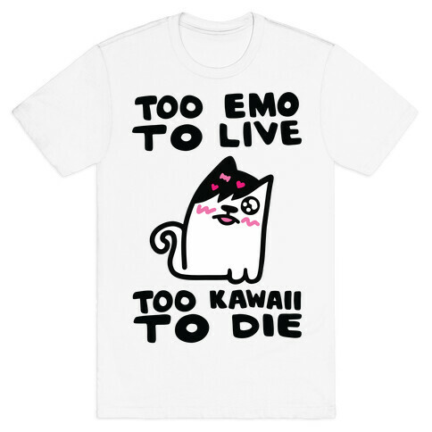 Too Emo to Live Too Kawaii to Die T-Shirt