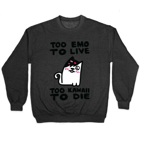 Too Emo to Live Too Kawaii to Die Pullover
