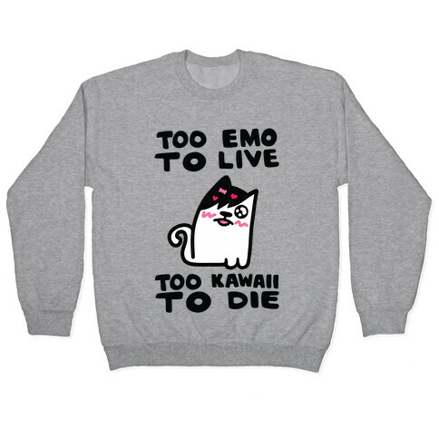 Too Emo to Live Too Kawaii to Die Pullover