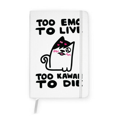 Too Emo to Live Too Kawaii to Die Notebook