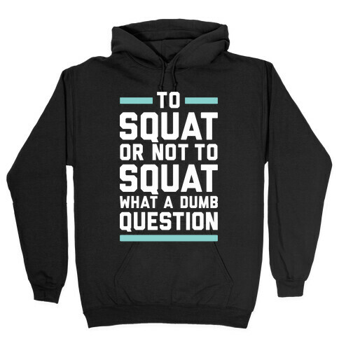 To Squat Or Not To Squat Hooded Sweatshirt