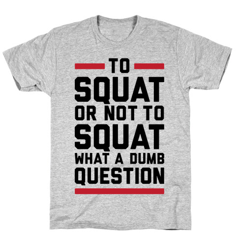 To Squat Or Not To Squat T-Shirt