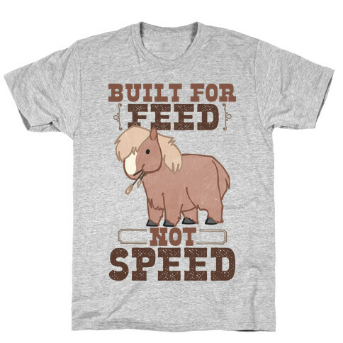 Built For Feed Not Speed T-Shirt