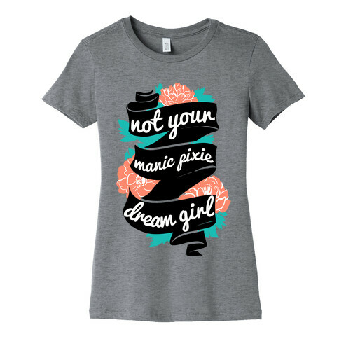 Not Your Manic Pixie Dream Girl Womens T-Shirt