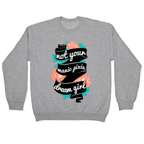 Not Your Manic Pixie Dream Girl Pullover