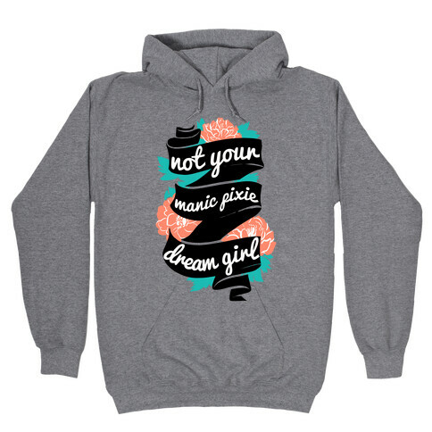 Not Your Manic Pixie Dream Girl Hooded Sweatshirt