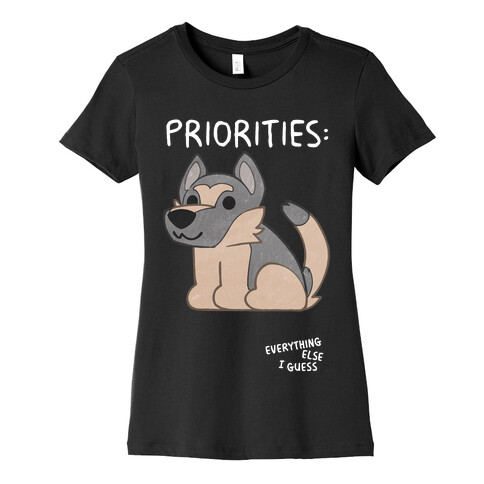 German Shepherd Priorities Womens T-Shirt