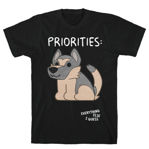 German Shepherd Priorities T-Shirt