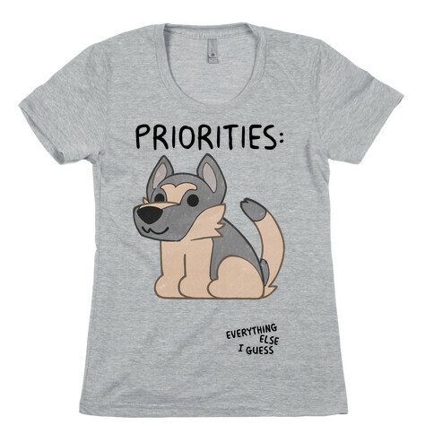German Shepherd Priorities Womens T-Shirt