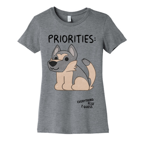 German Shepherd Priorities Womens T-Shirt