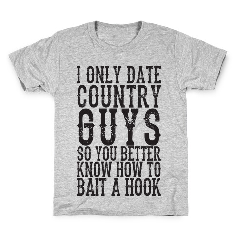 I Only Date Country Guys So You Better Know How To Bait A Hook Kids T-Shirt