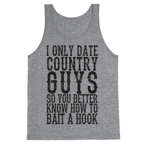I Only Date Country Guys So You Better Know How To Bait A Hook Tank Top