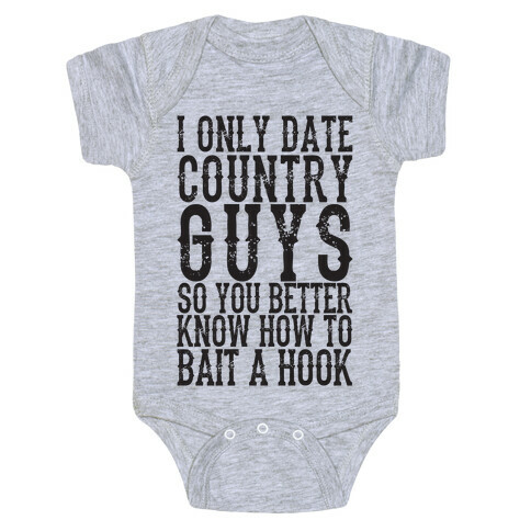I Only Date Country Guys So You Better Know How To Bait A Hook Baby One-Piece