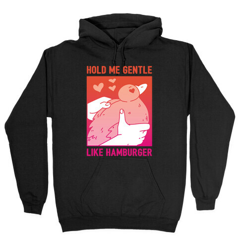 Hold Me Gentle Like Hamburger Hooded Sweatshirt