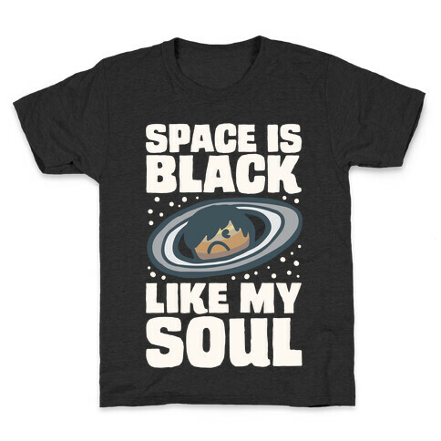 Space Is Black Like My Soul Emo Parody White Print Kids T-Shirt