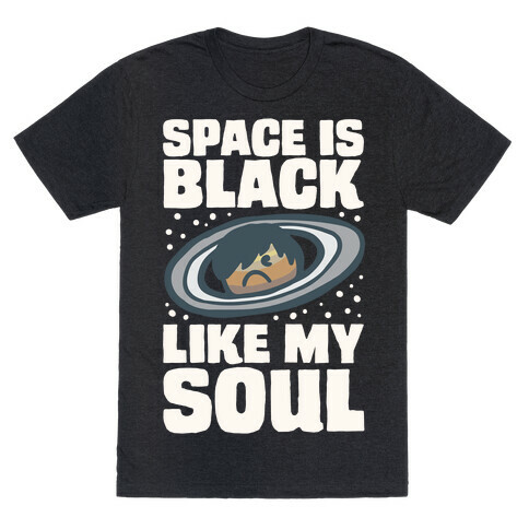 Space Is Black Like My Soul Emo Parody White Print T-Shirt