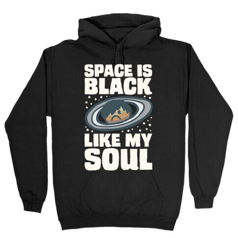 Space Is Black Like My Soul Emo Parody White Print Hooded Sweatshirt
