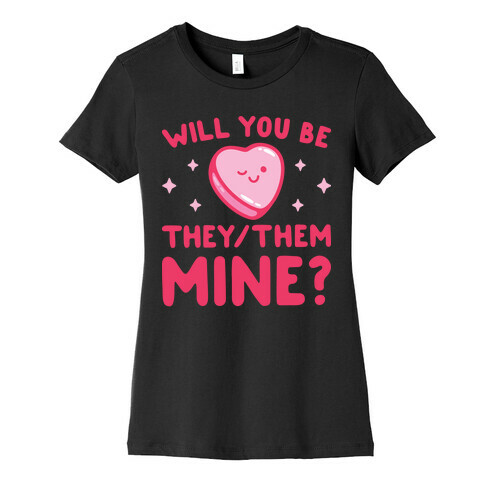 Will You Be They/Them Mine? Womens T-Shirt