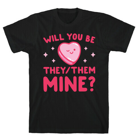 Will You Be They/Them Mine? T-Shirt