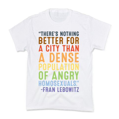 There's Nothing Better For A City Than A Dense Population Of Angry Homosexuals Quote Kids T-Shirt