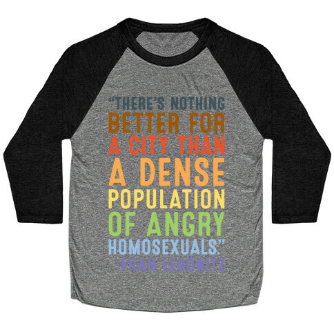 There's Nothing Better For A City Than A Dense Population Of Angry Homosexuals Quote Baseball Tee