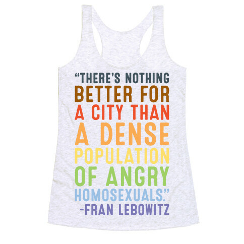 There's Nothing Better For A City Than A Dense Population Of Angry Homosexuals Quote Racerback Tank Top