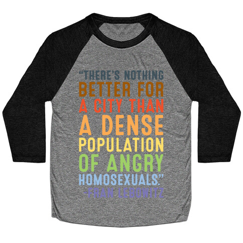 There's Nothing Better For A City Than A Dense Population Of Angry Homosexuals Quote White Print Baseball Tee