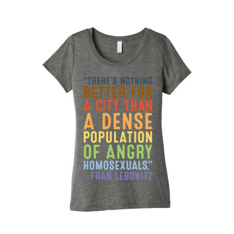 There's Nothing Better For A City Than A Dense Population Of Angry Homosexuals Quote White Print Womens T-Shirt