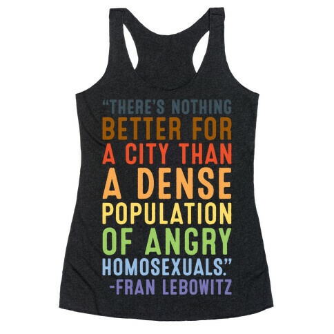 There's Nothing Better For A City Than A Dense Population Of Angry Homosexuals Quote White Print Racerback Tank Top