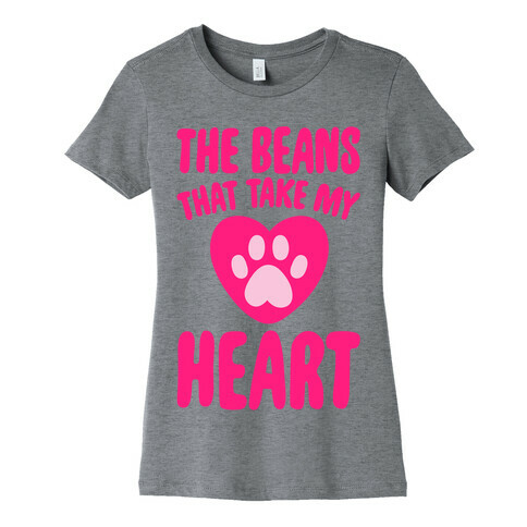 The Beans That Take My Heart Womens T-Shirt