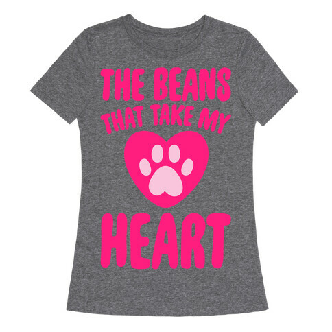 The Beans That Take My Heart White Print Womens T-Shirt