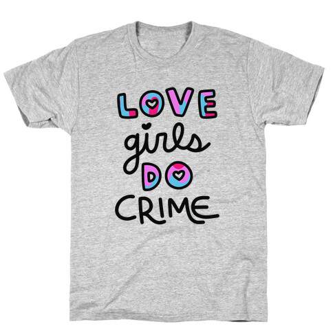 Love Girls Do Crime T-Shirt