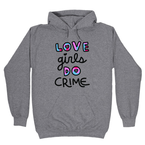 Love Girls Do Crime Hooded Sweatshirt