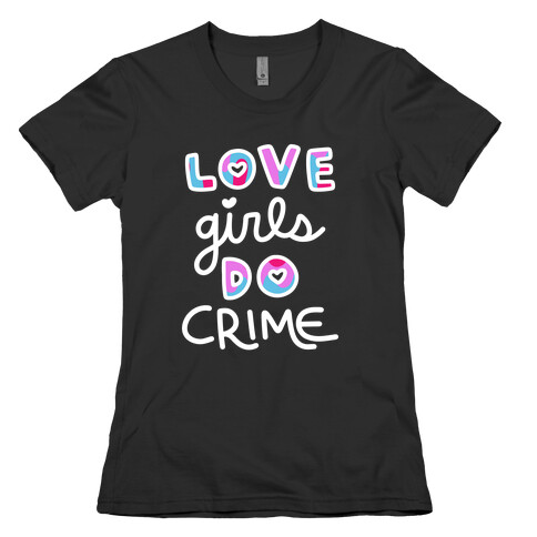 Love Girls Do Crime Womens T-Shirt