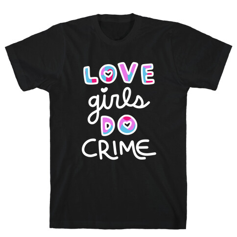 Love Girls Do Crime T-Shirt