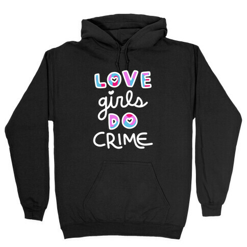 Love Girls Do Crime Hooded Sweatshirt