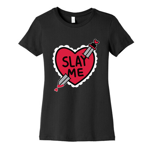 Slay Me Womens T-Shirt