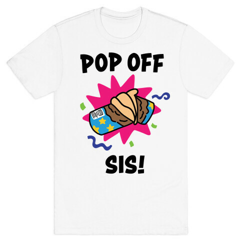 Pop Off, Sis! T-Shirt