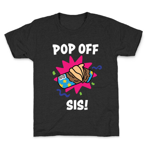 Pop Off, Sis! Kids T-Shirt