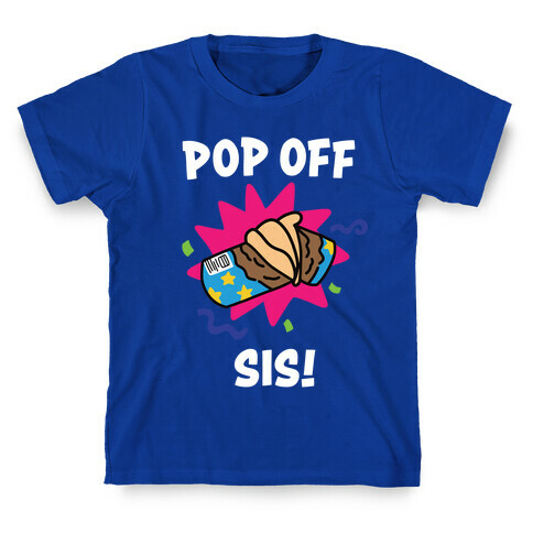 Pop Off, Sis! T-Shirt