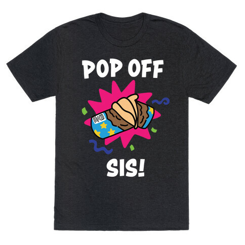 Pop Off, Sis! T-Shirt