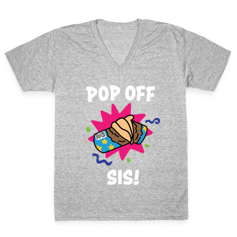 Pop Off, Sis! V-Neck Tee Shirt