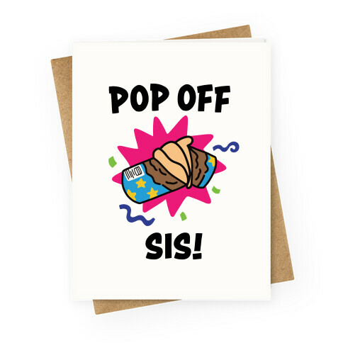 Pop Off, Sis! Greeting Card