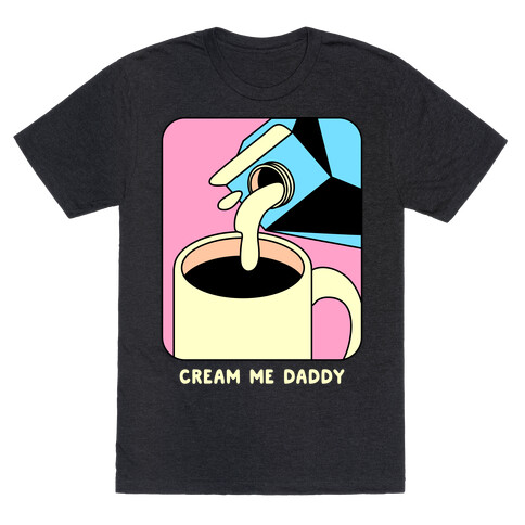 Cream Me Daddy (Coffee) T-Shirt